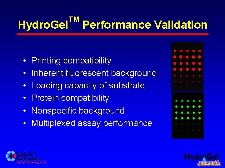 Hydro. Gel • • • TM Performance Validation Printing compatibility Inherent fluorescent background Loading