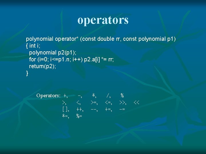 operators polynomial operator* (const double rr, const polynomial p 1) { int i; polynomial operators polynomial operator* (const double rr, const polynomial p 1) { int i; polynomial