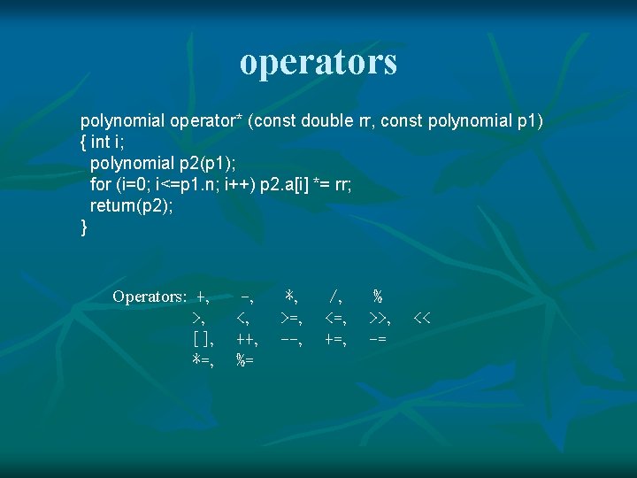 operators polynomial operator* (const double rr, const polynomial p 1) { int i; polynomial