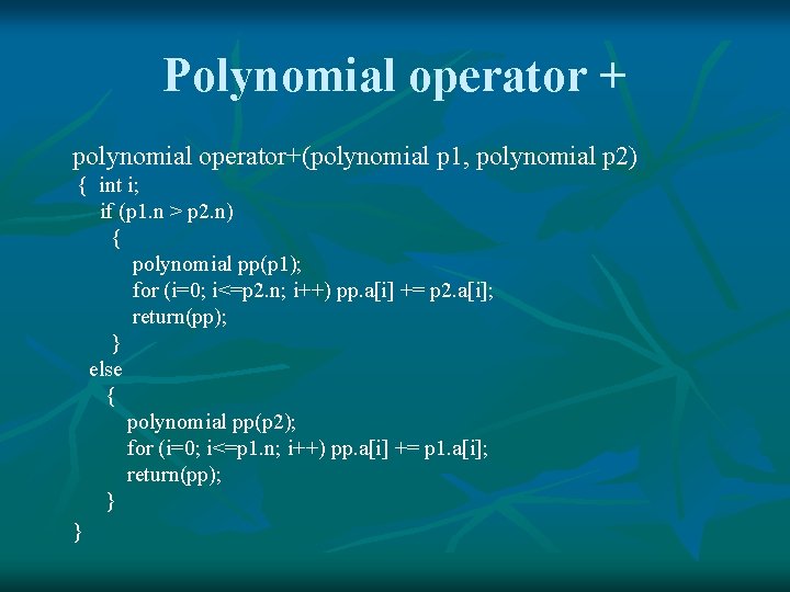 Polynomial operator + polynomial operator+(polynomial p 1, polynomial p 2) { int i; if