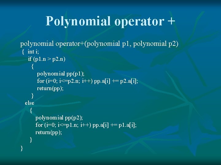 Polynomial operator + polynomial operator+(polynomial p 1, polynomial p 2) { int i; if Polynomial operator + polynomial operator+(polynomial p 1, polynomial p 2) { int i; if