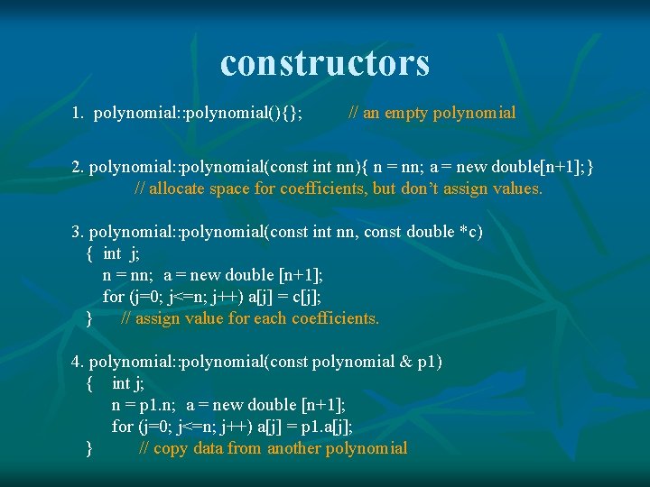 constructors 1. polynomial: : polynomial(){}; // an empty polynomial 2. polynomial: : polynomial(const int constructors 1. polynomial: : polynomial(){}; // an empty polynomial 2. polynomial: : polynomial(const int