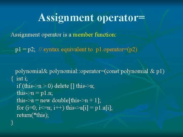 Assignment operator= Assignment operator is a member function: p 1 = p 2; //