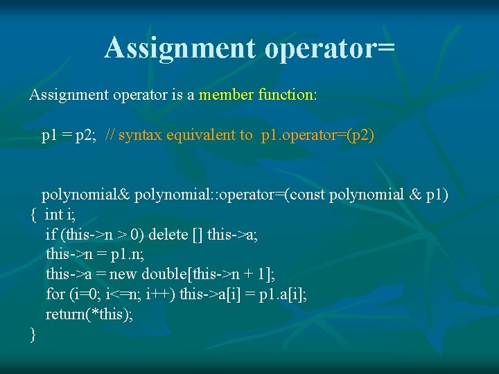 Assignment operator= Assignment operator is a member function: p 1 = p 2; // Assignment operator= Assignment operator is a member function: p 1 = p 2; //