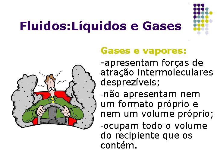 Fluidos: Líquidos e Gases e vapores: -apresentam forças de atração intermoleculares desprezíveis; -não apresentam