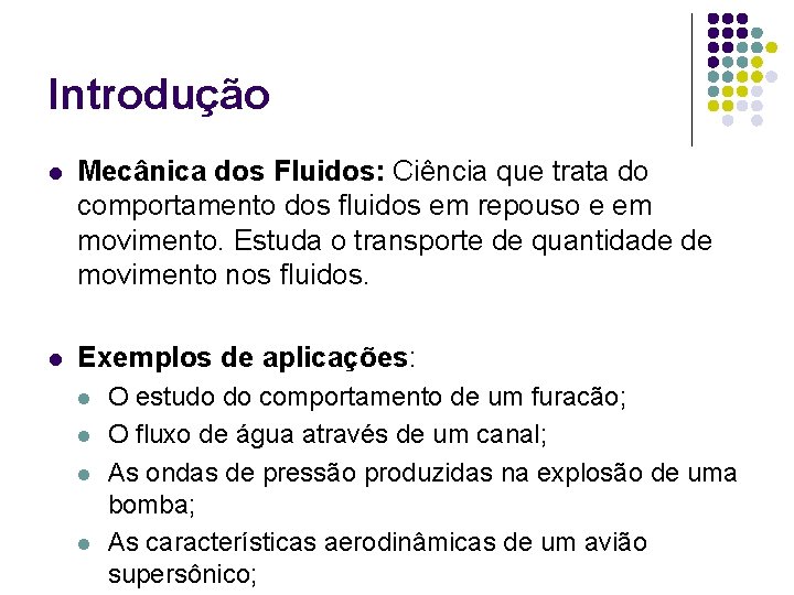 Introdução l Mecânica dos Fluidos: Ciência que trata do comportamento dos fluidos em repouso