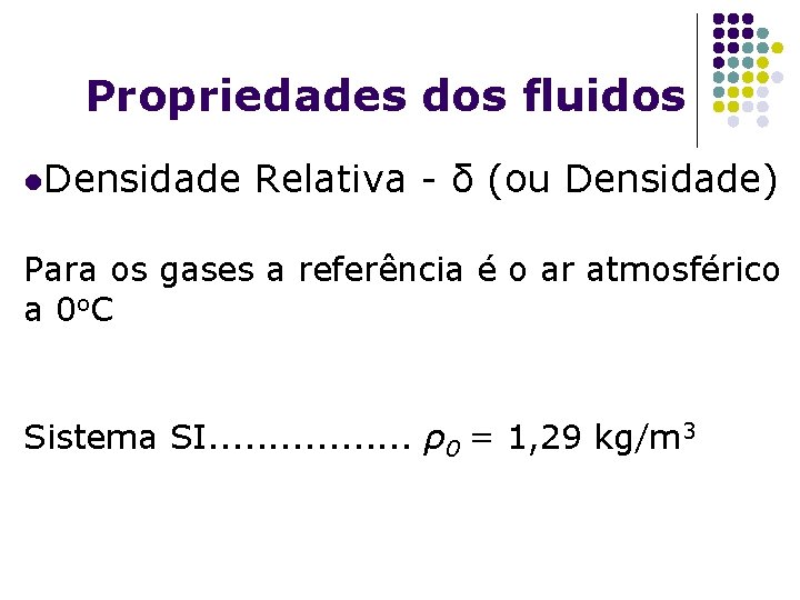 Propriedades dos fluidos l. Densidade Relativa - δ (ou Densidade) Para os gases a