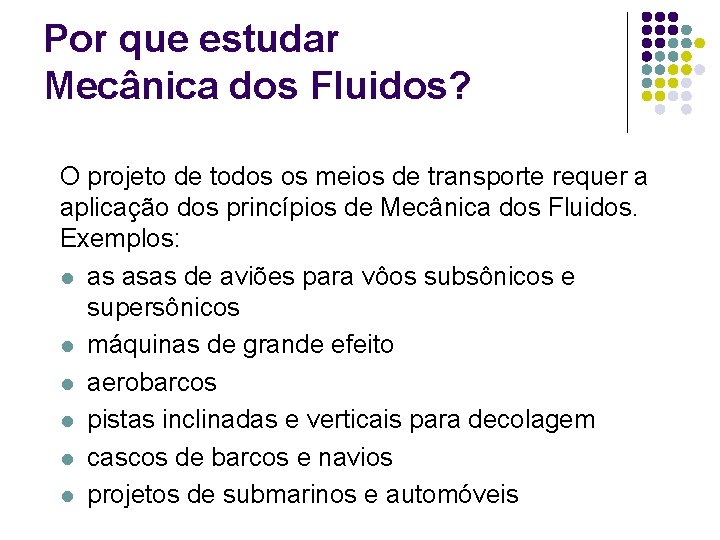 Por que estudar Mecânica dos Fluidos? O projeto de todos os meios de transporte