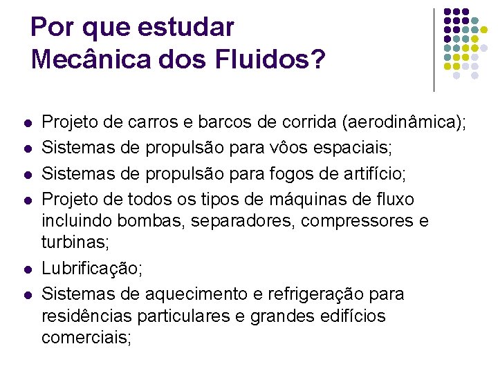 Por que estudar Mecânica dos Fluidos? l l l Projeto de carros e barcos