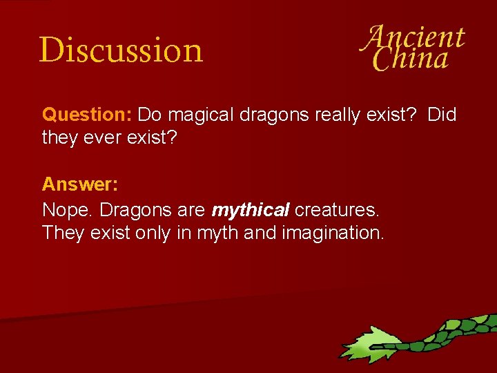 Discussion Question: Do magical dragons really exist? Did they ever exist? Answer: Nope. Dragons