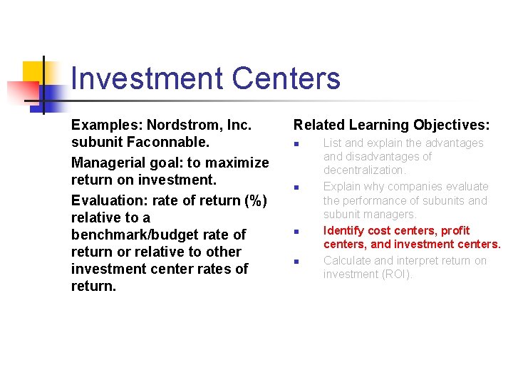 Investment Centers Examples: Nordstrom, Inc. subunit Faconnable. Managerial goal: to maximize return on investment. Investment Centers Examples: Nordstrom, Inc. subunit Faconnable. Managerial goal: to maximize return on investment.