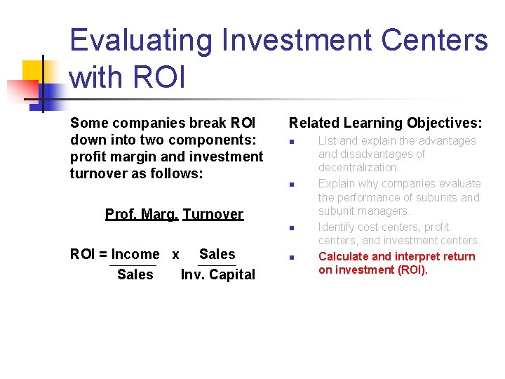 Evaluating Investment Centers with ROI Some companies break ROI down into two components: profit Evaluating Investment Centers with ROI Some companies break ROI down into two components: profit