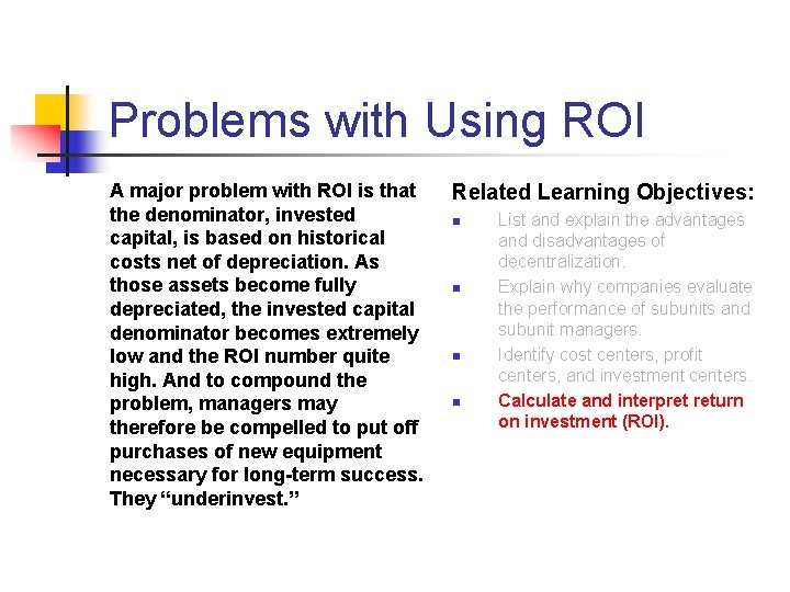 Problems with Using ROI A major problem with ROI is that the denominator, invested Problems with Using ROI A major problem with ROI is that the denominator, invested
