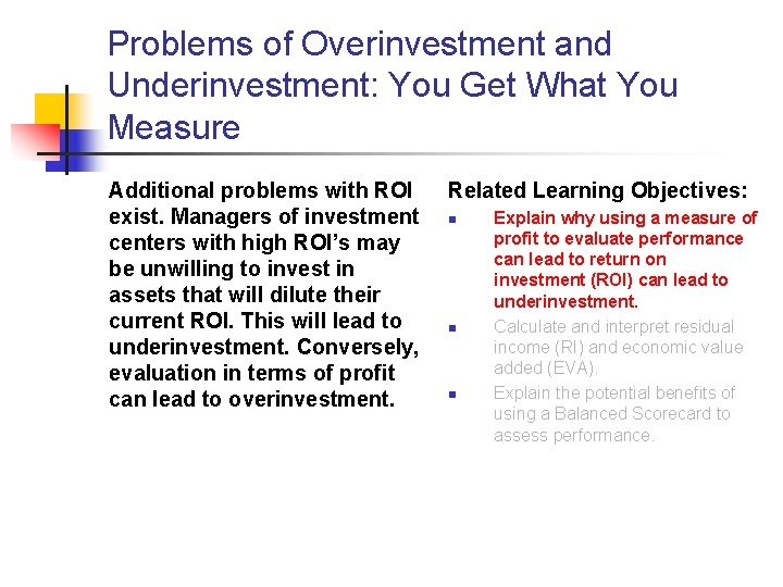 Problems of Overinvestment and Underinvestment: You Get What You Measure Additional problems with ROI Problems of Overinvestment and Underinvestment: You Get What You Measure Additional problems with ROI