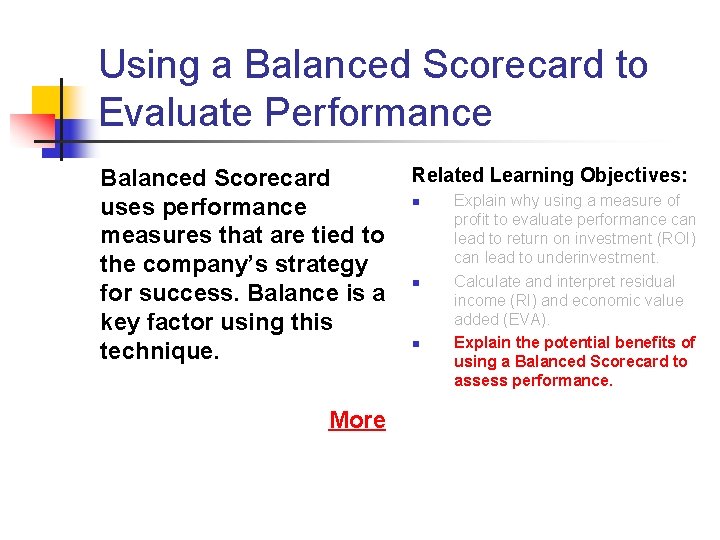 Using a Balanced Scorecard to Evaluate Performance Balanced Scorecard uses performance measures that are Using a Balanced Scorecard to Evaluate Performance Balanced Scorecard uses performance measures that are