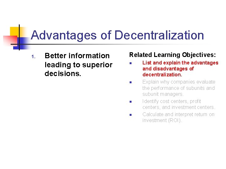 Advantages of Decentralization 1. Better information leading to superior decisions. Related Learning Objectives: n Advantages of Decentralization 1. Better information leading to superior decisions. Related Learning Objectives: n