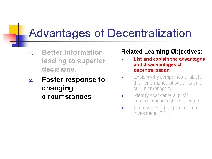 Advantages of Decentralization 1. 2. Better information leading to superior decisions. Faster response to Advantages of Decentralization 1. 2. Better information leading to superior decisions. Faster response to