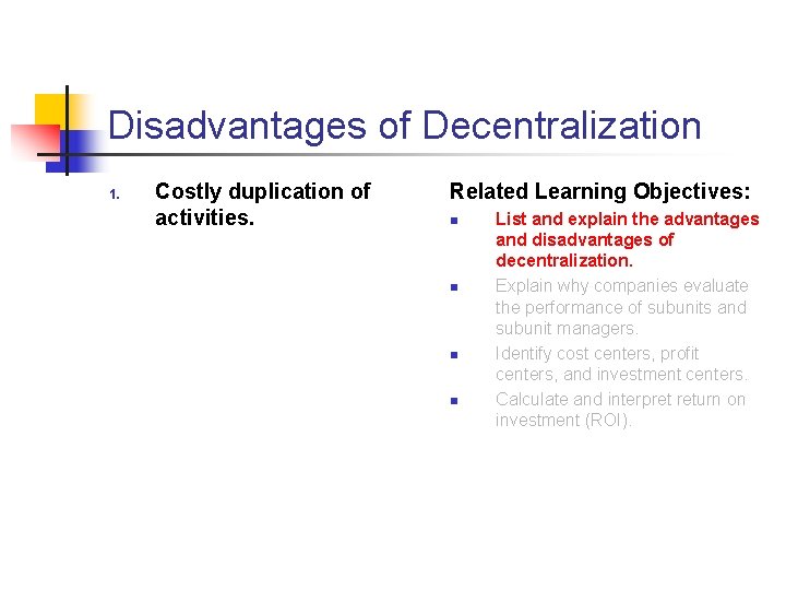Disadvantages of Decentralization 1. Costly duplication of activities. Related Learning Objectives: n n List Disadvantages of Decentralization 1. Costly duplication of activities. Related Learning Objectives: n n List