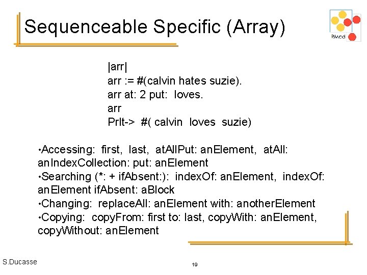 Sequenceable Specific (Array) |arr| arr : = #(calvin hates suzie). arr at: 2 put: