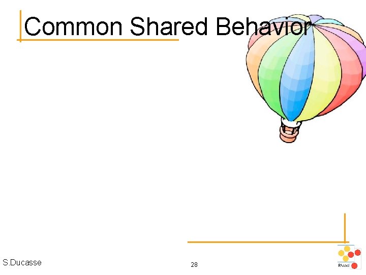 Common Shared Behavior S. Ducasse 28 