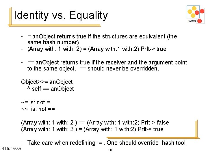 Identity vs. Equality • • • = an. Object returns true if the structures