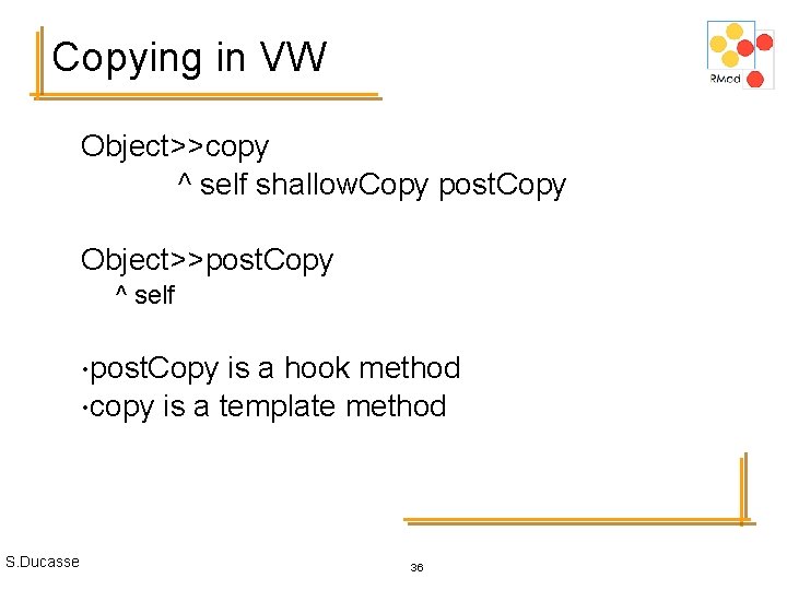 Copying in VW Object>>copy ^ self shallow. Copy post. Copy Object>>post. Copy ^ self