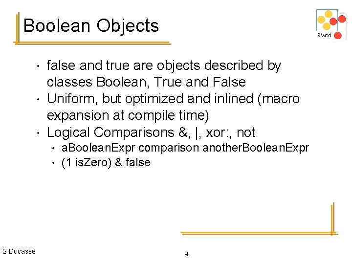 Boolean Objects • • • false and true are objects described by classes Boolean,