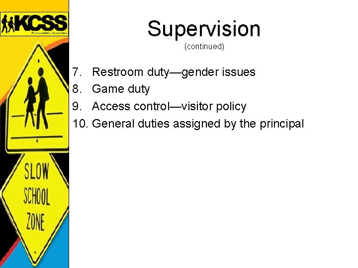 Supervision (continued) 7. Restroom duty—gender issues 8. Game duty 9. Access control—visitor policy 10.