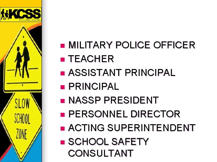 MILITARY POLICE OFFICER n TEACHER n ASSISTANT PRINCIPAL n NASSP PRESIDENT n PERSONNEL DIRECTOR
