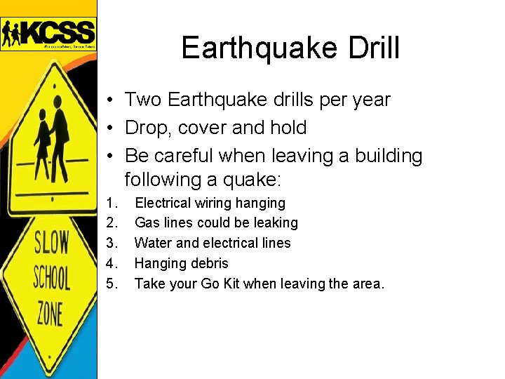 Earthquake Drill • Two Earthquake drills per year • Drop, cover and hold •