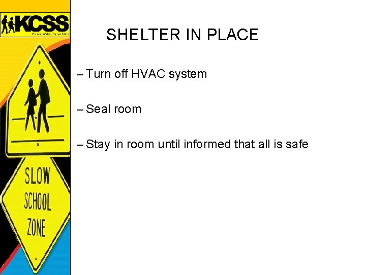 SHELTER IN PLACE – Turn off HVAC system – Seal room – Stay in