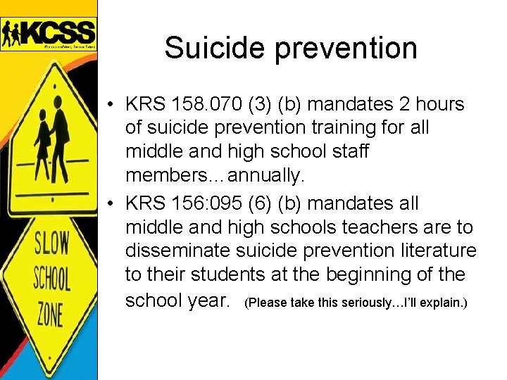 Suicide prevention • KRS 158. 070 (3) (b) mandates 2 hours of suicide prevention