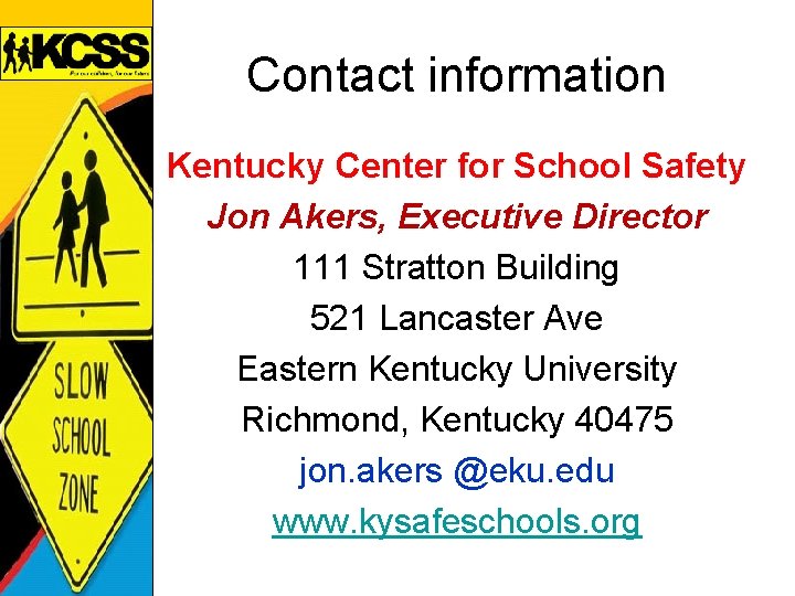 Contact information Kentucky Center for School Safety Jon Akers, Executive Director 111 Stratton Building