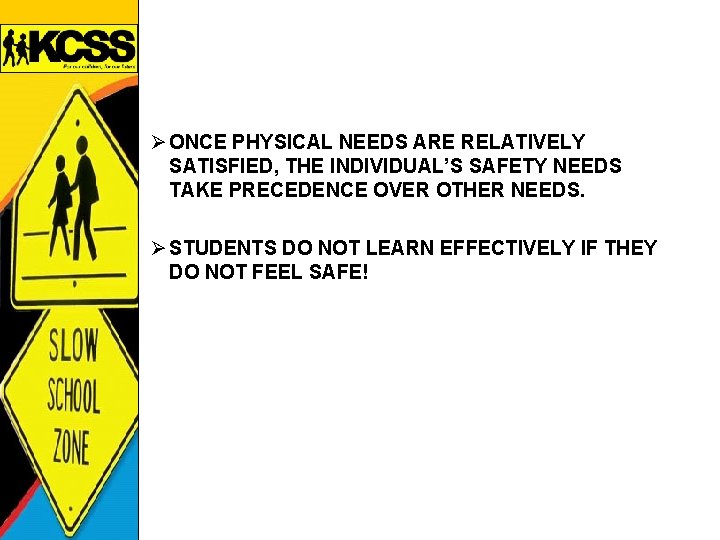 Ø ONCE PHYSICAL NEEDS ARE RELATIVELY SATISFIED, THE INDIVIDUAL’S SAFETY NEEDS TAKE PRECEDENCE OVER