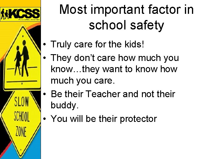 Most important factor in school safety • Truly care for the kids! • They