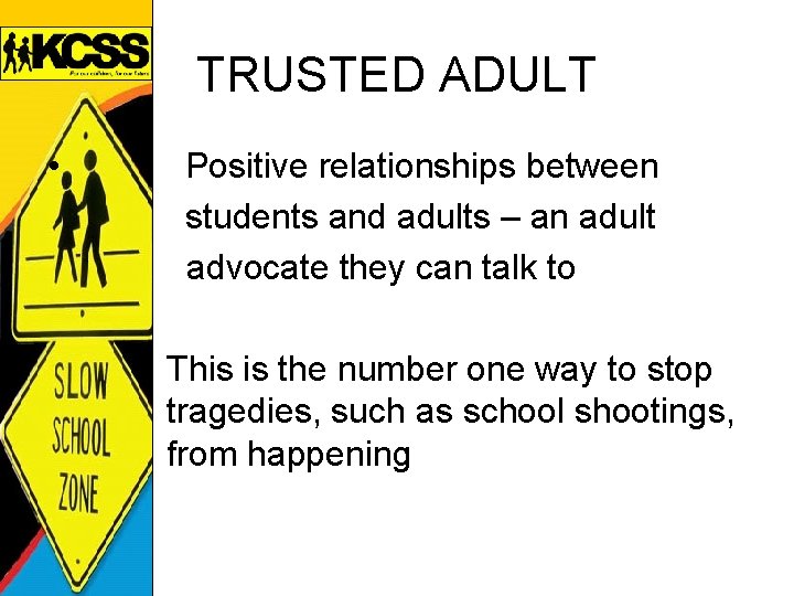 TRUSTED ADULT • Positive relationships between students and adults – an adult advocate they