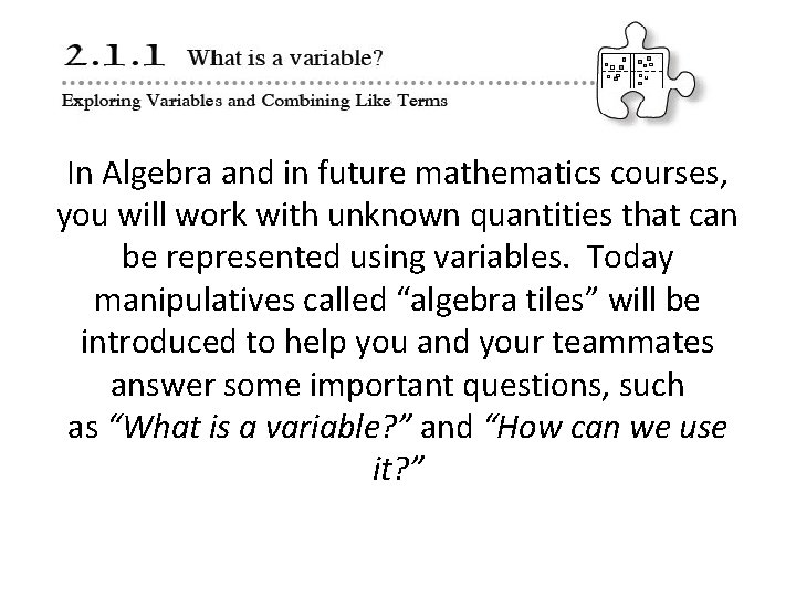 In Algebra and in future mathematics courses, you will work with unknown quantities that