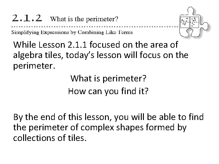 While Lesson 2. 1. 1 focused on the area of algebra tiles, today’s lesson