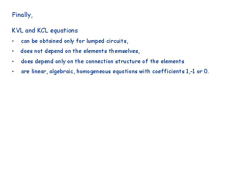 Finally, KVL and KCL equations • can be obtained only for lumped circuits, •