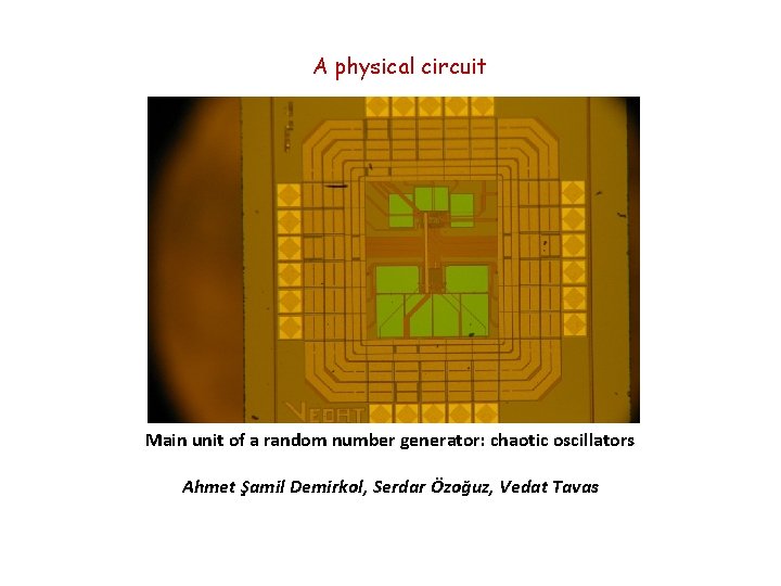 A physical circuit Main unit of a random number generator: chaotic oscillators Ahmet Şamil