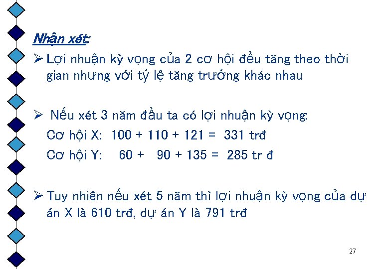 Nhận xét: Ø Lợi nhuận kỳ vọng của 2 cơ hội đều tăng theo