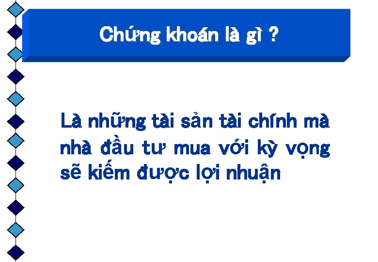Chứng khoán là gì ? Là những tài sản tài chính mà nhà đầu