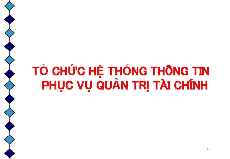 TỔ CHỨC HỆ THỐNG THÔNG TIN PHỤC VỤ QUẢN TRỊ TÀI CHÍNH 82 