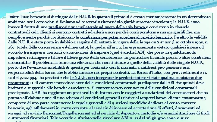 Infatti l’uso bancario si distingue dalle N. U. B. in quanto il primo si