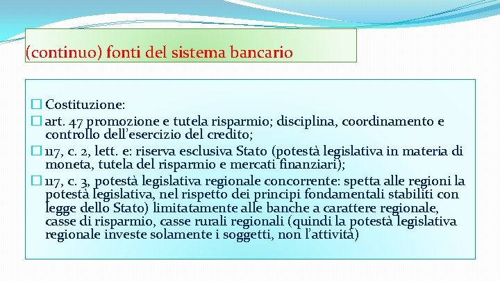 (continuo) fonti del sistema bancario � Costituzione: � art. 47 promozione e tutela risparmio;