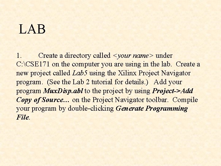 LAB 1. Create a directory called <your name> under C: CSE 171 on the