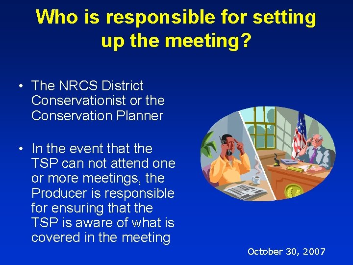 Who is responsible for setting up the meeting? • The NRCS District Conservationist or