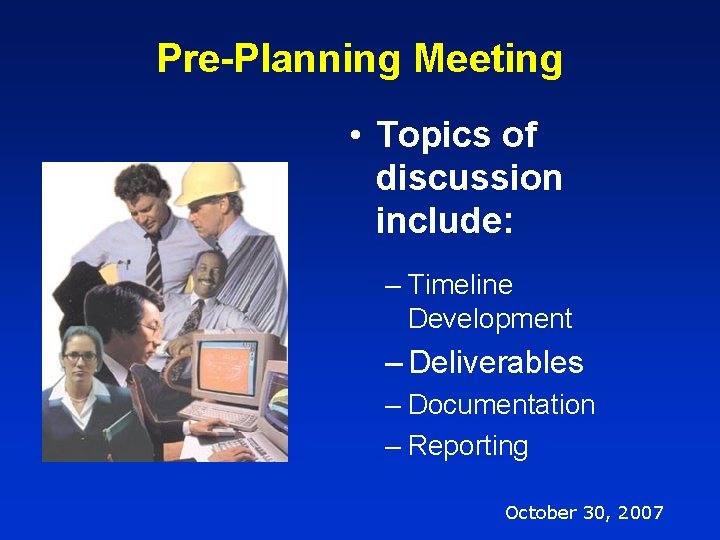 Pre-Planning Meeting • Topics of discussion include: – Timeline Development – Deliverables – Documentation