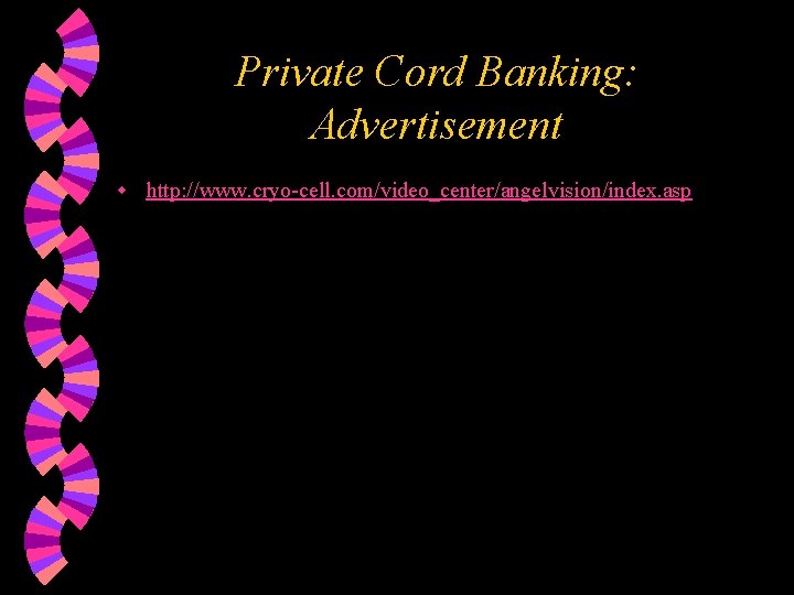 Private Cord Banking: Advertisement w http: //www. cryo-cell. com/video_center/angelvision/index. asp 