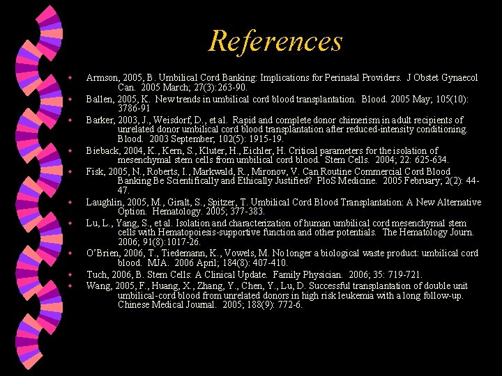 References w w w w w Armson, 2005, B. Umbilical Cord Banking: Implications for